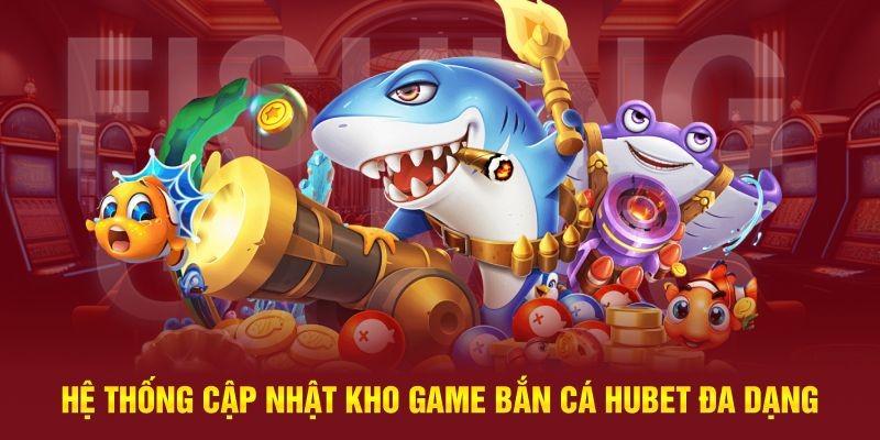 Ngư trường nổi bật tại chuyên mục bắn cá Hubet